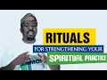 Rituals for Strengthening Your Spiritual Practice