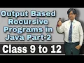 Output Based Recursive Programs in Java Part-2 Class IX to XII ICSE ISC Board Exams 2021