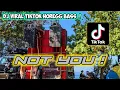 Lagu DJ NOT YOU VIRAL TIKTOK FULL BASS HOREG 🔥