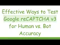 Effective Ways to Test Google reCAPTCHA v3 for Human vs Bot Accuracy