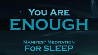 I AM ENOUGH ~ SLEEP Meditation To Help You MANIFEST Your Dream Life