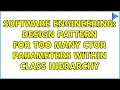 Software Engineering Design pattern for too many ctor parameters within class hierarchy