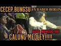 CECEP BUNGSU VS BABEH BERLIN || LAGU CALUNG MEDLEY AUTO MENCUG!! Live Cimanis