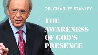 The Awareness of God s Presence Dr Charles Stanley