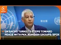 UN backs Turkey s steps toward peace with PKK Kurdish groups Spox
