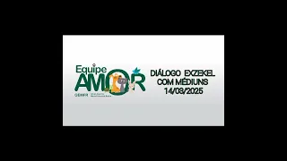 DIÁLOGO EXZEKEL COM MÉDIUNS 14/03/2025