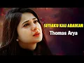 Download Lagu Thomas Arya - Setiaku Kau Abaikan Lyrics Video