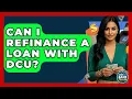 Can I Refinance A Loan With DCU - Ask Your Bank Teller