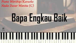 Download (WANITA) BAPA ENGKAU BAIK PIANO KARAOKE | Piano Worship Indonesia MP3