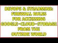 DevOps SysAdmins Firewall rules for accessing Google-Cloud-Storage from the outside world