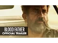 Download Lagu Blood Father (2016 Movie – Mel Gibson, Erin Moriarty) - Official Trailer