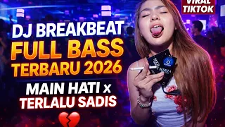 dj breakbeat galau full bass main hati x terlalu sadis tiktok viral 2026 
