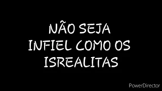 DISCURSO: NÃO SEJA INFIEL COMO OS ISREALITAS