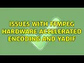 Issues with ffmpeg hardware accelerated encoding and yadif