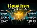 Download Lagu I Speak Jesus, Best Praise And Worship Songs 2025, Special Worship Songs Playlist, Christian Music
