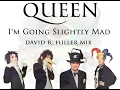 Queen - I'm Going Slightly Mad (David R. Fuller Mix)