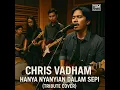 Lagu CHRIS VADHAM – HANYA NYANYIAN DALAM SEPI (TSM REIMAGINED COVER)