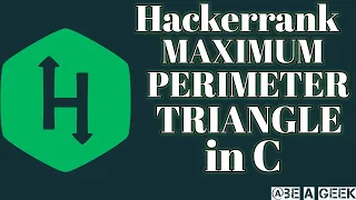 Maximum perimeter triangle hackerrank solution in c BE A GEEK Hindi