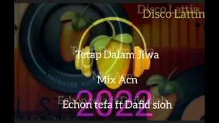 Download tetap Dalam jiwa mix Acn Echon tefa ft Dafid sioh MP3