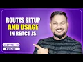 Routes Setup and Usage in React Js React Router React JS Tutorial full course -