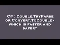 C Double TryParse or Convert ToDouble - which is faster and safer