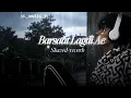 Barsaat Lagdi Ae ( Slowed+reverb )- Darshan Raval I 