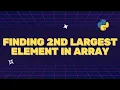 Breakdown of Finding the Second Largest Element in our List Array