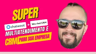 Super Chatwoot - Multiatendimento e CRM para sua Empresa.