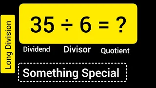 35 Divided by 6 35 6 Long Division with One digit Divisor Quotient Remainder Dividend