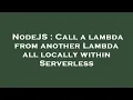 NodeJS Call a lambda from another Lambda all locally within Serverless
