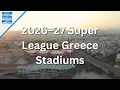 2026-27 Super League Greece Stadiums