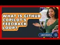 What Is GitHub Copilot s Feedback Loop - Learning To Code With AI