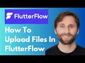 How to Upload Files in FlutterFlow 2026 Guide
