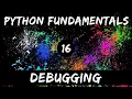 Python Fundamentals - 16 Debugging