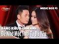 Lagu Bằng Kiều \u0026 Lam Anh | Để Nhớ Một Thời Ta Đã Yêu | Thúy Nga Music Box #3