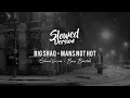 Big SHAQ - Mans Not Hot (Slowed Version + Bass Boosted)