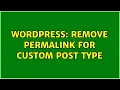 Wordpress Remove permalink for custom post type 2 Solutions