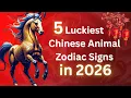 5 Luckiest Chinese Animal Zodiac Signs in 2026