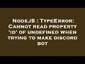 NodeJS TypeError Cannot read property id of undefined when trying to make discord bot