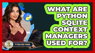 What Are Python SQLite Context Managers Used For - Python Code School