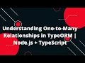 Node js TypeScript TypeORM Tutorial Master One-to-Many Relationships in TypeORM