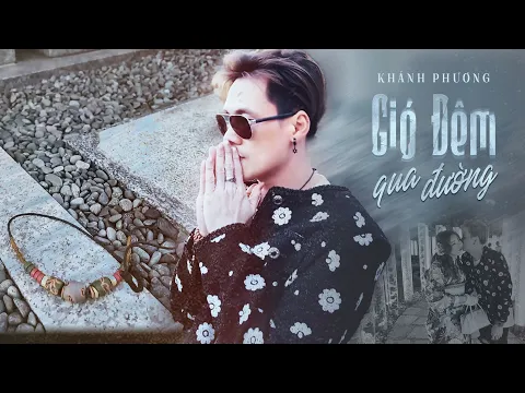 Download MP3 GIÓ ĐÊM QUA ĐƯỜNG (过路的晚风) - Khánh Phương (OFFICIAL MV) | Ca khúc lấy đi nhiều nước mắt nhất năm 2024