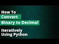 How to Convert Binary to Decimal - Iteratively Python