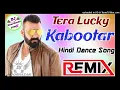 Download Lagu Tera Lucky Kabootar Dj Remix Song Dence Special Song Hard Dholki MIX💞