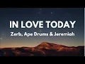 Download Lagu Zerb, Ape Drums, Jeremih - In Love Today (Lyrics)