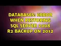 Databases Error when restoring SQL Server 2008 R2 backup on 2012 2 Solutions