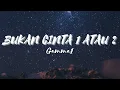 Download Lagu BUKAN CINTA 1 ATAU 2 - GAMMA1 (LIRIK)