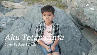 repvblik aku tetap cinta cover by raju u0026 ayah 