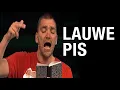 Lagu Theo Maassen: Lauwe Pis