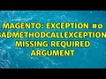 Magento Exception BadMethodCallException Missing required argument data